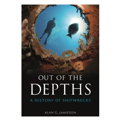 "Out of the Depths: A History of Shipwrecks" - "" ("Jamieson Alan G.")