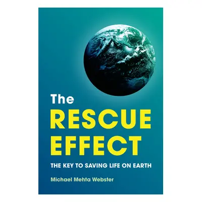 "The Rescue Effect: The Key to Saving Life on Earth" - "" ("Mehta Webster Michael")