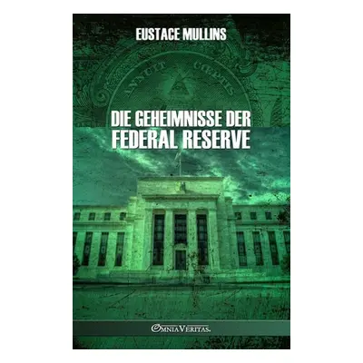 "Die Geheimnisse der Federal Reserve" - "" ("Mullins Eustace")