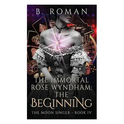 "The Immortal Rose Wyndham: The Beginning" - "" ("Roman B.")