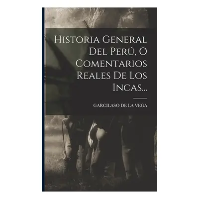 "Historia General Del Per, O Comentarios Reales De Los Incas..." - "" ("Garcilaso de la Vega (El