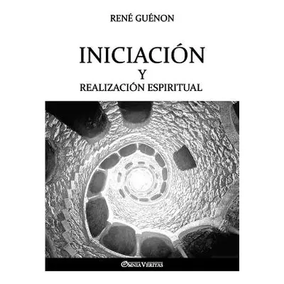 "Iniciacin y Realizacin Espiritual" - "" ("Gunon Ren")