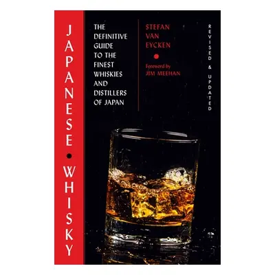 "Whisky Rising: The Second Edition: The Definitive Guide to the Finest Japanese Whiskies and Dis