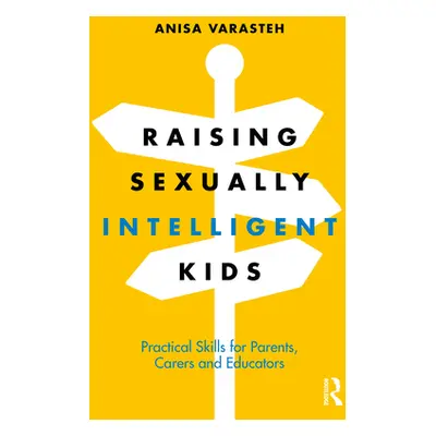 "Raising Sexually Intelligent Kids: Practical Skills for Parents, Carers and Educators" - "" ("V