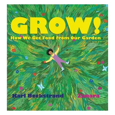 "Grow: How We Get Food from Our Garden" - "" ("Beckstrand Karl")