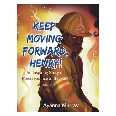 "Keep Moving Forward, Henry!: An Inspiring Story of Perseverance in the Face of Racism" - "" ("M