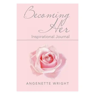 "Becoming Her: Inspirational Journal" - "" ("Wright Angenette")