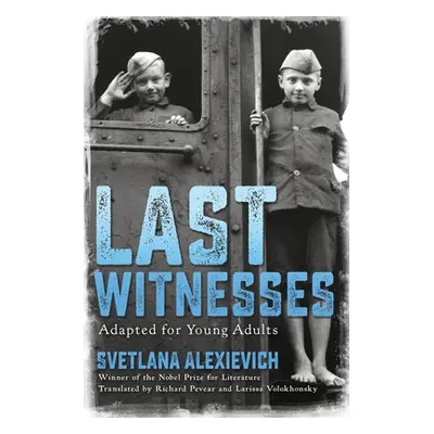 "Last Witnesses (Adapted for Young Adults)" - "" ("Alexievich Svetlana")