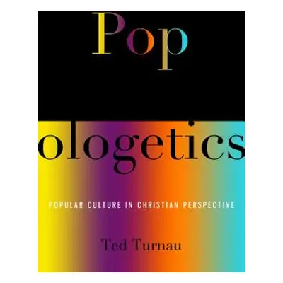 "Popologetics: Popular Culture in Christian Perspective" - "" ("Turnau Ted")