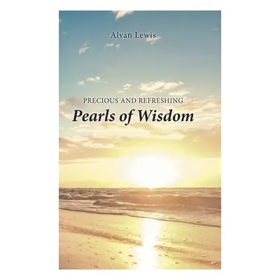 "Precious and Refreshing Pearls of Wisdom" - "" ("Lewis Alvan")