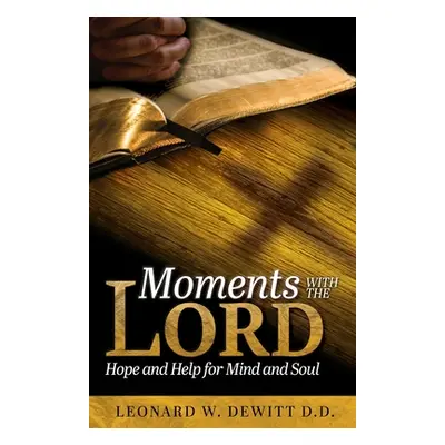 "Moments with the Lord: Hope and Help for Mind and Soul" - "" ("DeWitt Leonard W.")