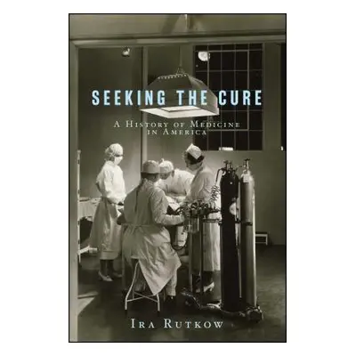 "Seeking the Cure" - "" ("Rutkow Ira")