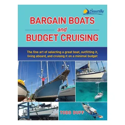 "Bargain Boats and Budget Cruising: The Fine Art of Selecting a Great Boat, Outfitting It, Livin