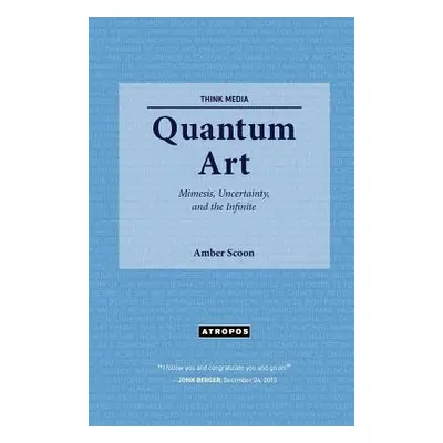 "Quantum Art: Mimesis, Uncertainty, and the Infinite" - "" ("Scoon Amber")