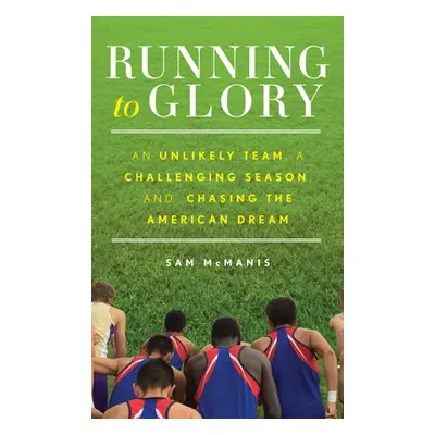 "Running to Glory: An Unlikely Team, a Challenging Season, and Chasing the American Dream" - "" 