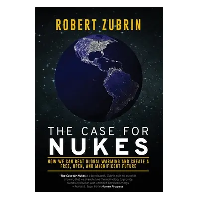 "The Case for Nukes: How We Can Beat Global Warming and Create a Free, Open, and Magnificent Fut