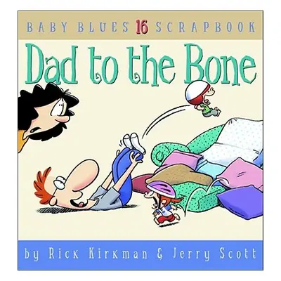 "Dad to the Bone: Baby Blues Scrapbook #16" - "" ("Kirkman Rick")