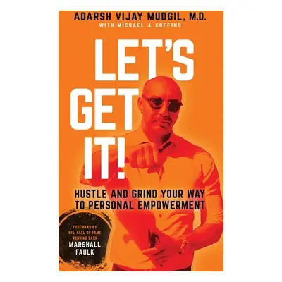 "Let's Get It!: Hustle and Grind Your Way to Personal Empowerment" - "" ("Mudgil Adarsh Vijay")