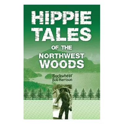 "Hippie Tales of the Northwest Woods" - "" ("Harrison Buckwheat Bob")