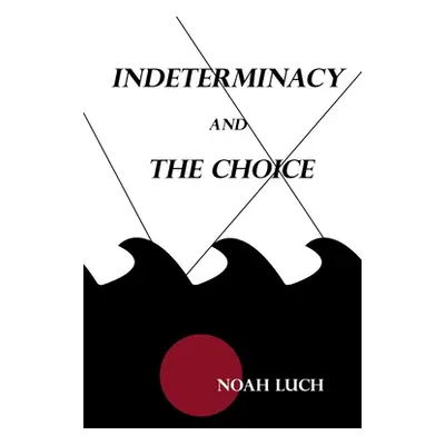 "Indeterminacy and the Choice: Aus de I.S." - "" ("Luch Noah")