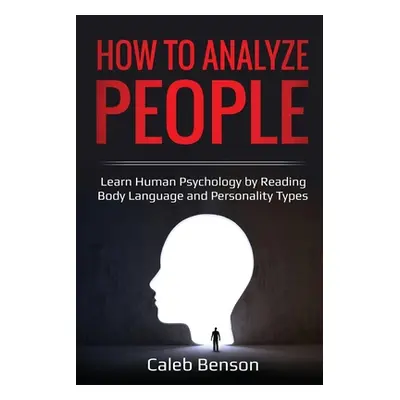 "How to Analyze People: Learn Human Psychology by Reading Body Language and Personality Types" -