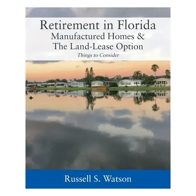 "Retirement in Florida Manufactured Homes & The Land-Lease Option: Things to Consider" - "" ("Wa