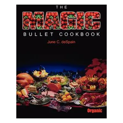 "The Magic Bullet Cookbook" - "" ("DeSpain June C.")