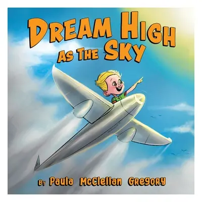 "Dream High As The Sky" - "" ("McClellan Gregory Paula")