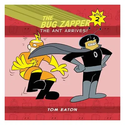 "The Bug Zapper Book 2: The Ant Arrives!" - "" ("Eaton Tom")