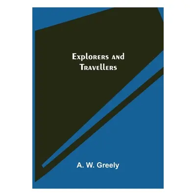 "Explorers and Travellers" - "" ("W. Greely A.")