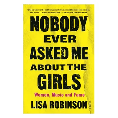 "Nobody Ever Asked Me about the Girls: Women, Music and Fame" - "" ("Robinson Lisa")