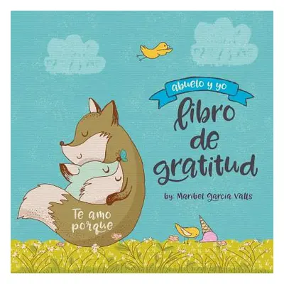 "Te amo porque: Abuelo y yo libro de gratitud" - "" ("Valls Maribel Garcia")