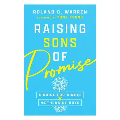 "Raising Sons of Promise: A Guide for Single Mothers of Boys" - "" ("Warren Roland C.")