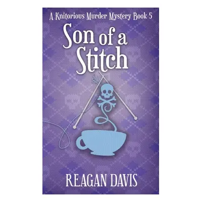 "Son of a Stitch: A Knitorious Murder Mystery Book 5" - "" ("Davis Reagan")