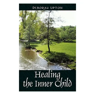 "Healing the Inner Child" - "" ("Upton Deborah")