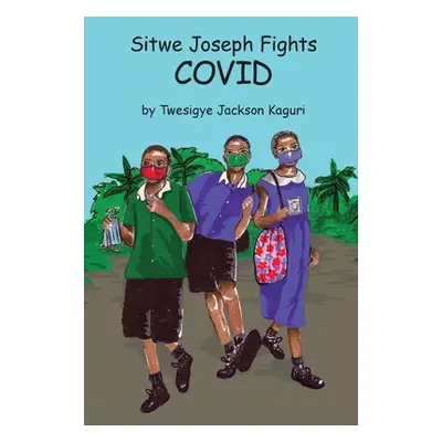 "Sitwe Joseph Fights COVID" - "" ("Kaguri Twesigye Jackson")