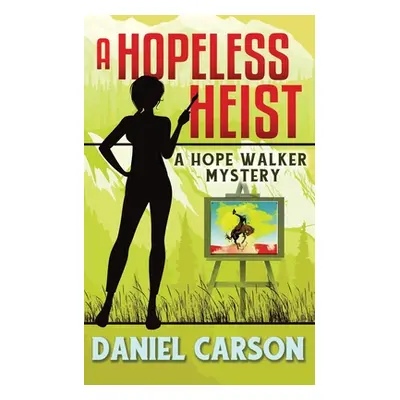 "A Hopeless Heist" - "" ("Carson Daniel")