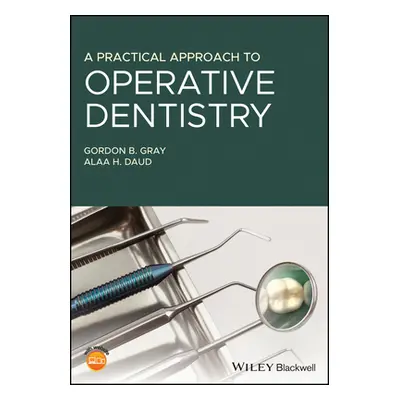 "A Practical Approach to Operative Dentistry" - "" ("Gray Gordon B.")