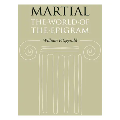 "Martial: The World of the Epigram" - "" ("Fitzgerald William")