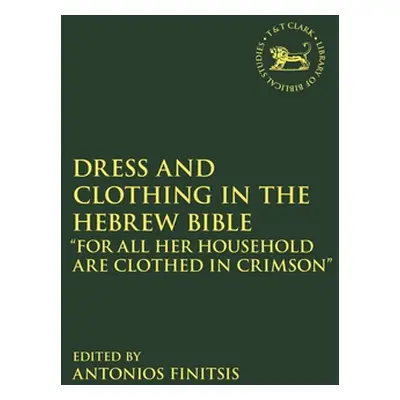 "Dress and Clothing in the Hebrew Bible: For All Her Household Are Clothed in Crimson" - "" ("Fi