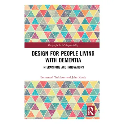 "Design for People Living with Dementia: Interactions and Innovations" - "" ("Tsekleves Emmanuel