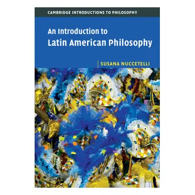 "An Introduction to Latin American Philosophy" - "" ("Nuccetelli Susana")