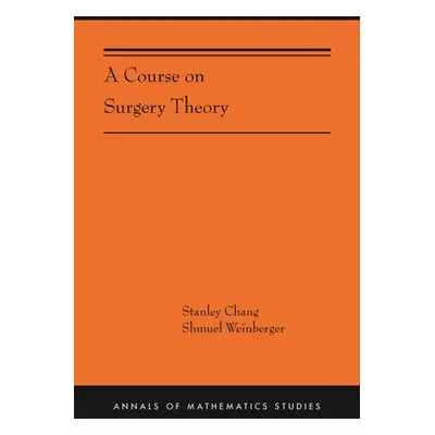 "A Course on Surgery Theory: (Ams-211)" - "" ("Chang Stanley")