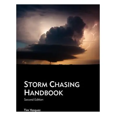 "Storm Chasing Handbook, 2nd. Ed." - "" ("Vasquez Tim")