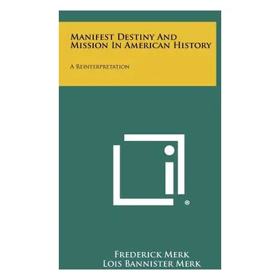 "Manifest Destiny and Mission in American History: A Reinterpretation" - "" ("Merk Frederick")