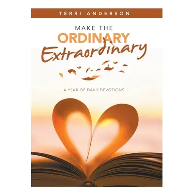 "Make the Ordinary Extraordinary: A Year of Daily Devotions" - "" ("Anderson Terri")