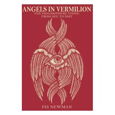 "Angels in Vermilion: The Philosophers' Stone: from Dee to DMT" - "" ("Newman P. D.")