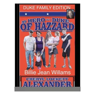 "My Hero Is a Duke...of Hazzard Billie Jean Williams Efition" - "" ("Alexander Cheryl Lockett")