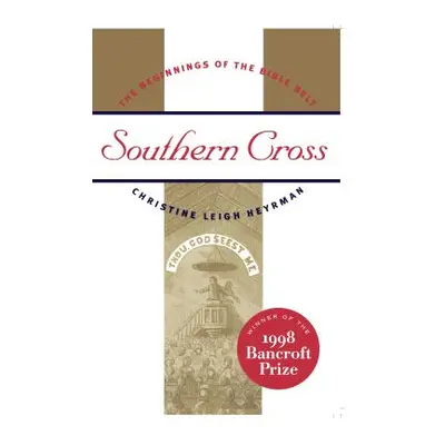 "Southern Cross: The Beginnings of the Bible Belt" - "" ("Heyrman Christine Leigh")