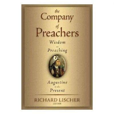 "The Company of Preachers: Wisdom on Preaching, Augustine to the Present" - "" ("Lischer Richard